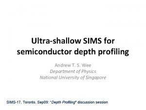 Ultrashallow SIMS for semiconductor depth profiling Andrew T