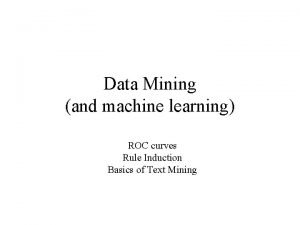 Data Mining and machine learning ROC curves Rule