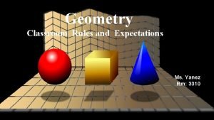 Geometry Classroom Rules and Expectations Ms Yanez Rm