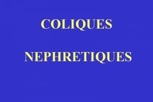 COLIQUES NEPHRETIQUES PLAN DU TRAVAIL dfinition intrt physiopathologie