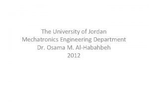 The University of Jordan Mechatronics Engineering Department Dr