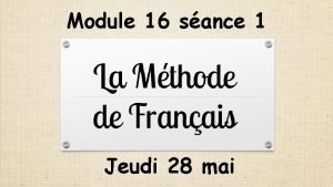 Module 16 sance 1 Jeudi 28 mai Activits