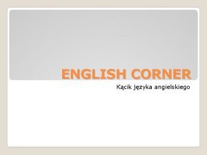 ENGLISH CORNER Kcik jzyka angielskiego PRESENT SIMPLE Czas