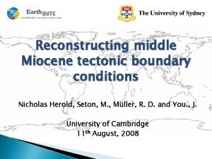 Reconstructing middle Miocene tectonic boundary conditions Nicholas Herold