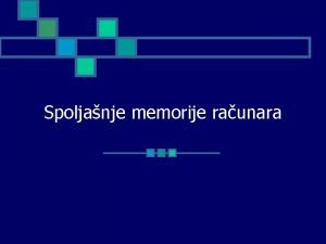 Spoljanje memorije raunara Definicija n Spoljanje memorije se