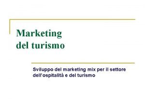 Marketing del turismo Sviluppo del marketing mix per