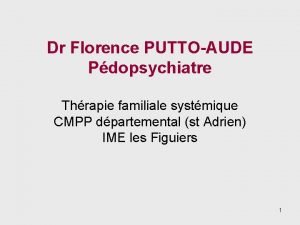 Dr Florence PUTTOAUDE Pdopsychiatre Thrapie familiale systmique CMPP