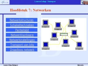 Lauwers College Buitenpost Hoofdstuk 7 Netwerken Netwerkstructuren Schakeltechnieken