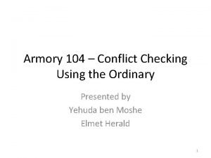 Armory 104 Conflict Checking Using the Ordinary Presented