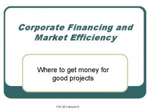 Corporate Financing and Market Efficiency Where to get