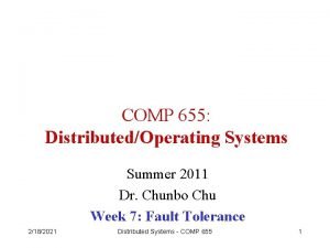 COMP 655 DistributedOperating Systems Summer 2011 Dr Chunbo