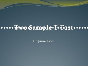 Two Sample TTest Dr Justin Bateh When the