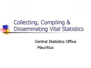 Collecting Compiling Disseminating Vital Statistics Central Statistics Office