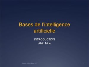 Bases de lintelligence artificielle INTRODUCTION Alain Mille Master