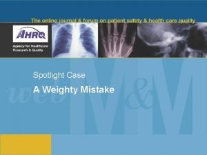 Spotlight Case A Weighty Mistake Source and Credits