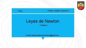 Profesor Bastin Crdenas G Fsica Leyes de Newton