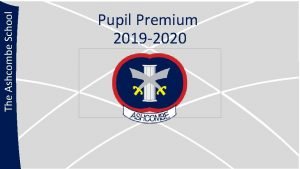 The Ashcombe School Pupil Premium 2019 2020 The