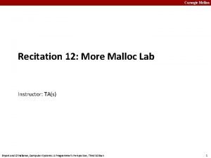 Carnegie Mellon Recitation 12 More Malloc Lab Instructor