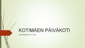 KOTIMEN PIVKOTI ASIAKASRAATI 21 3 28 Kotimen pivkoti