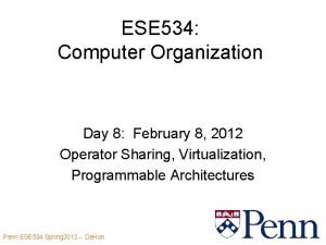 ESE 534 Computer Organization Day 8 February 8