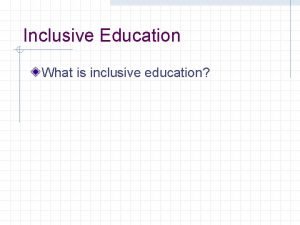 Inclusive Education What is inclusive education Identify the