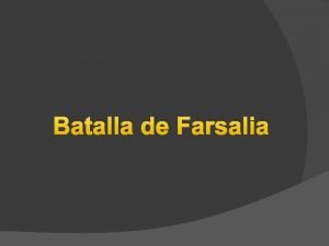 Batalla de Farsalia Qu fue Fue la batalla