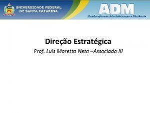 Direo Estratgica Prof Luis Moretto Neto Associado III