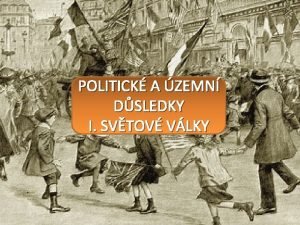 POLITICK A ZEMN DSLEDKY I SVTOV VLKY Kter