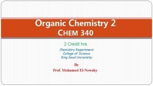 Organic Chemistry 2 CHEM 340 2 Credit hrs