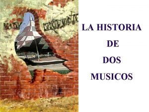 LA HISTORIA DE DOS MUSICOS UNA HISTORIA QUE