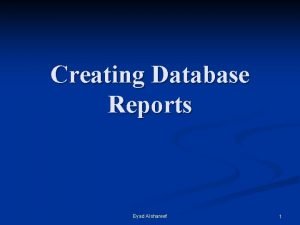 Creating Database Reports Eyad Alshareef 1 Creating reports