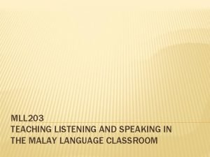 MLL 203 TEACHING LISTENING AND SPEAKING IN THE