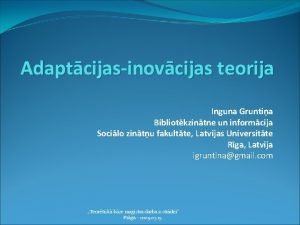 Adaptcijasinovcijas teorija Inguna Gruntia Bibliotkzintne un informcija Socilo