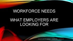 WORKFORCE NEEDS WHAT EMPLOYERS ARE LOOKING FOR NYSACTE