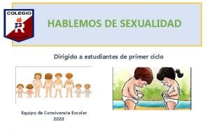 HABLEMOS DE SEXUALIDAD Dirigido a estudiantes de primer