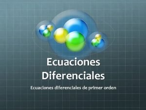 Ecuaciones Diferenciales Ecuaciones diferenciales de primer orden Introduccin