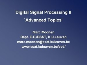 Digital Signal Processing II Advanced Topics Marc Moonen