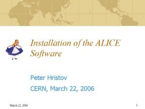 Installation of the ALICE Software Peter Hristov CERN