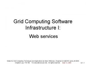 Grid Computing Software Infrastructure I Web services Slides