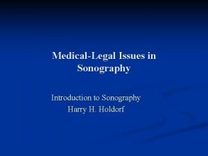 MedicalLegal Issues in Sonography Introduction to Sonography Harry