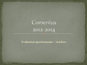 Comenius 2012 2014 Evaluation questionnaire teachers All teachers