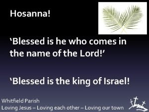 Hosanna blessed is he who comes in the name of the lord