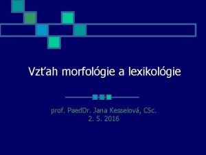 Vzah morfolgie a lexikolgie prof Paed Dr Jana