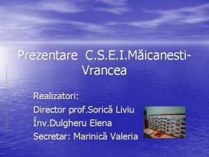 Prezentare C S E I Micanesti Vrancea Realizatori