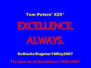 Tom Peters X 25 EXCELLENCE ALWAYS Go DucksEugene14