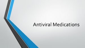 Antiviral Medications What is a Virus A virus
