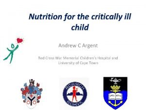 Nutrition for the critically ill child Andrew C