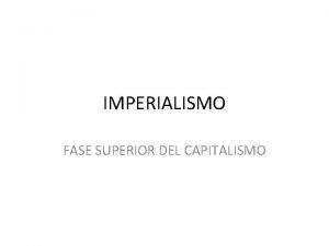 IMPERIALISMO FASE SUPERIOR DEL CAPITALISMO CARACTERSITICAS CONCENTRACION DE