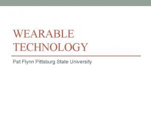 WEARABLE TECHNOLOGY Pat Flynn Pittsburg State University Risk