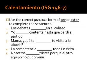 Calentamiento ISG 156 7 Use the correct preterite